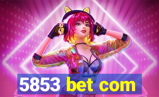 5853 bet com